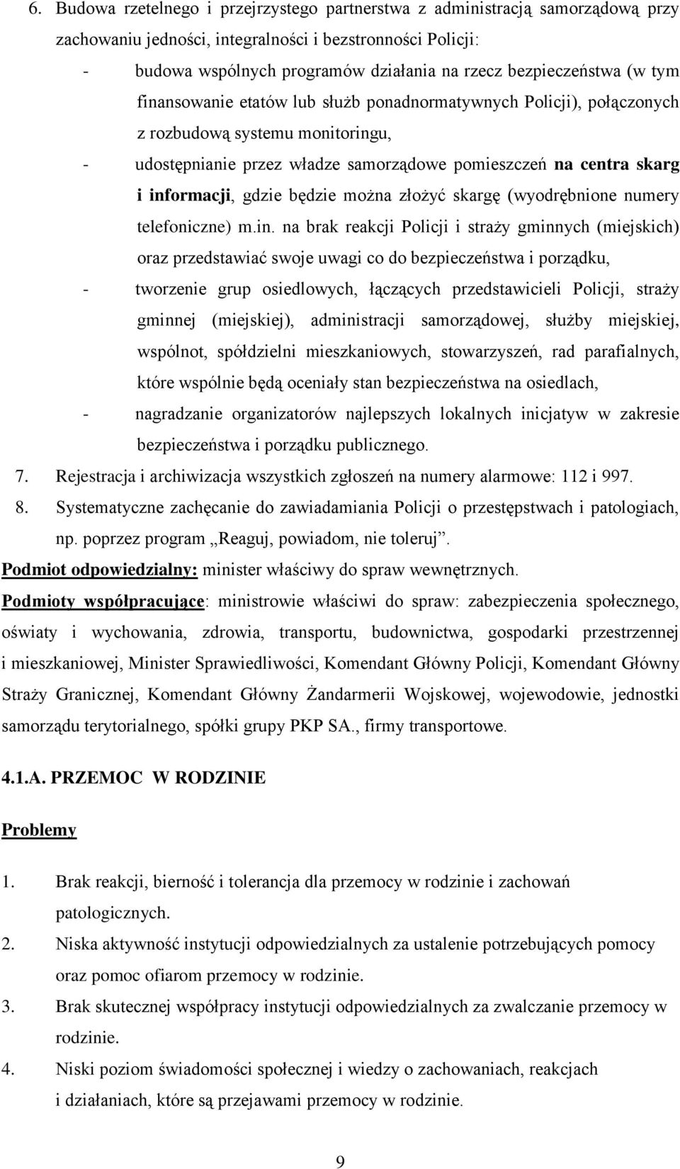 informacji, gdzie będzie można złożyć skargę (wyodrębnione numery telefoniczne) m.in. na brak reakcji Policji i straży gminnych (miejskich) oraz przedstawiać swoje uwagi co do bezpieczeństwa i