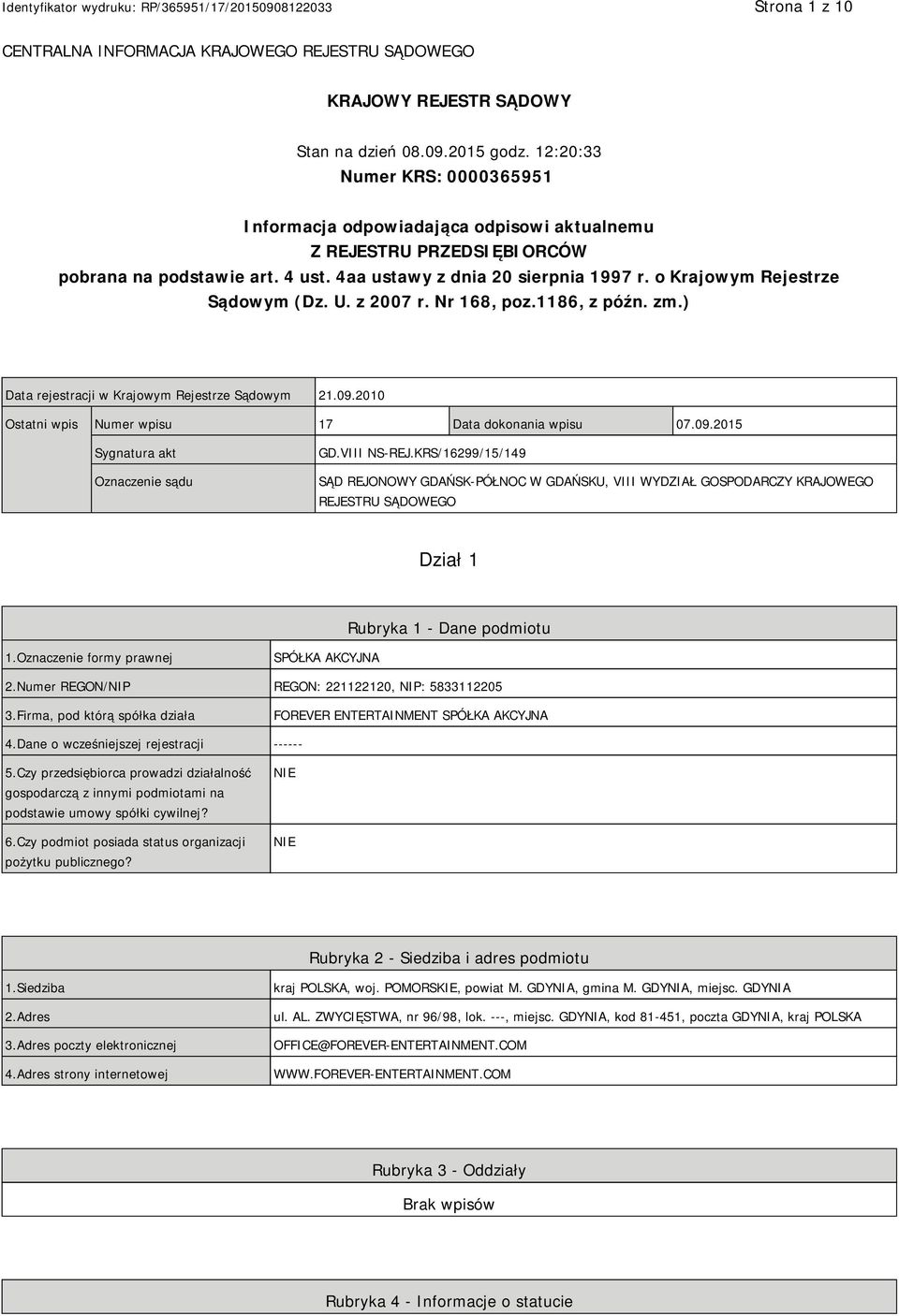 o Krajowym Rejestrze Sądowym (Dz. U. z 2007 r. Nr 168, poz.1186, z późn. zm.) Data rejestracji w Krajowym Rejestrze Sądowym 21.09.2010 Ostatni wpis Numer wpisu 17 Data dokonania wpisu 07.09.2015 Sygnatura akt Oznaczenie sądu GD.