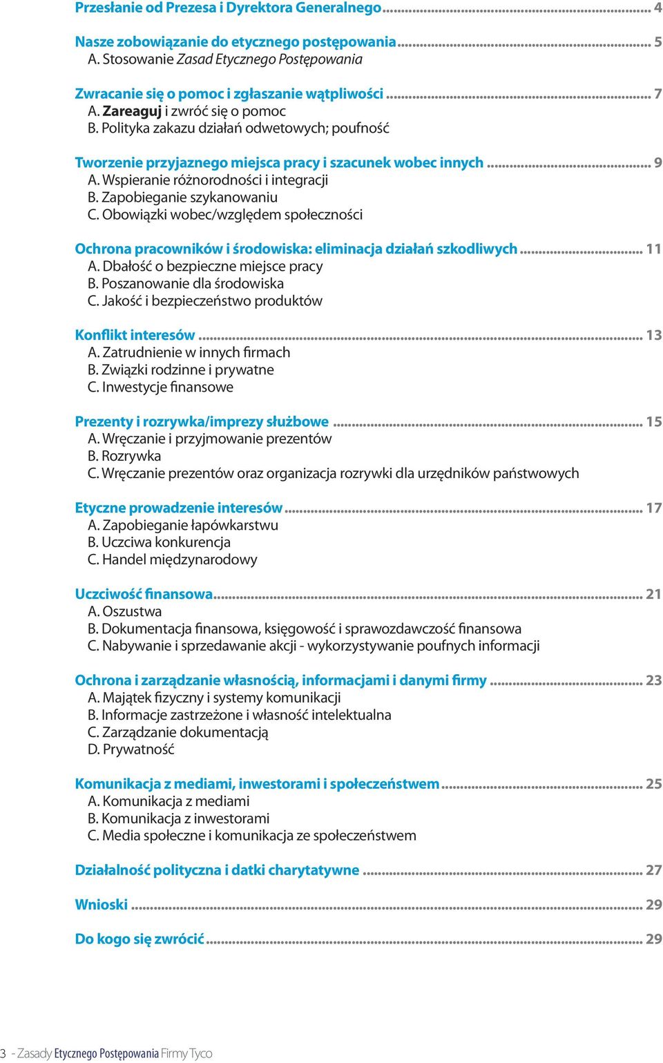 Zapobieganie szykanowaniu C. Obowiązki wobec/względem społeczności Ochrona pracowników i środowiska: eliminacja działań szkodliwych... 11 A. Dbałość o bezpieczne miejsce pracy B.