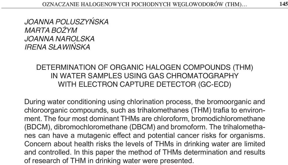 (GC-ECD) During water conditioning using chlorination process, the bromoorganic and chloroorganic compounds, such as trihalomethanes (THM) trafia to environment.