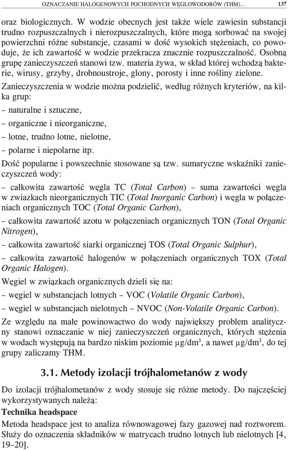 powoduje, że ich zawartość w wodzie przekracza znacznie rozpuszczalność. Osobną grupę zanieczyszczeń stanowi tzw.