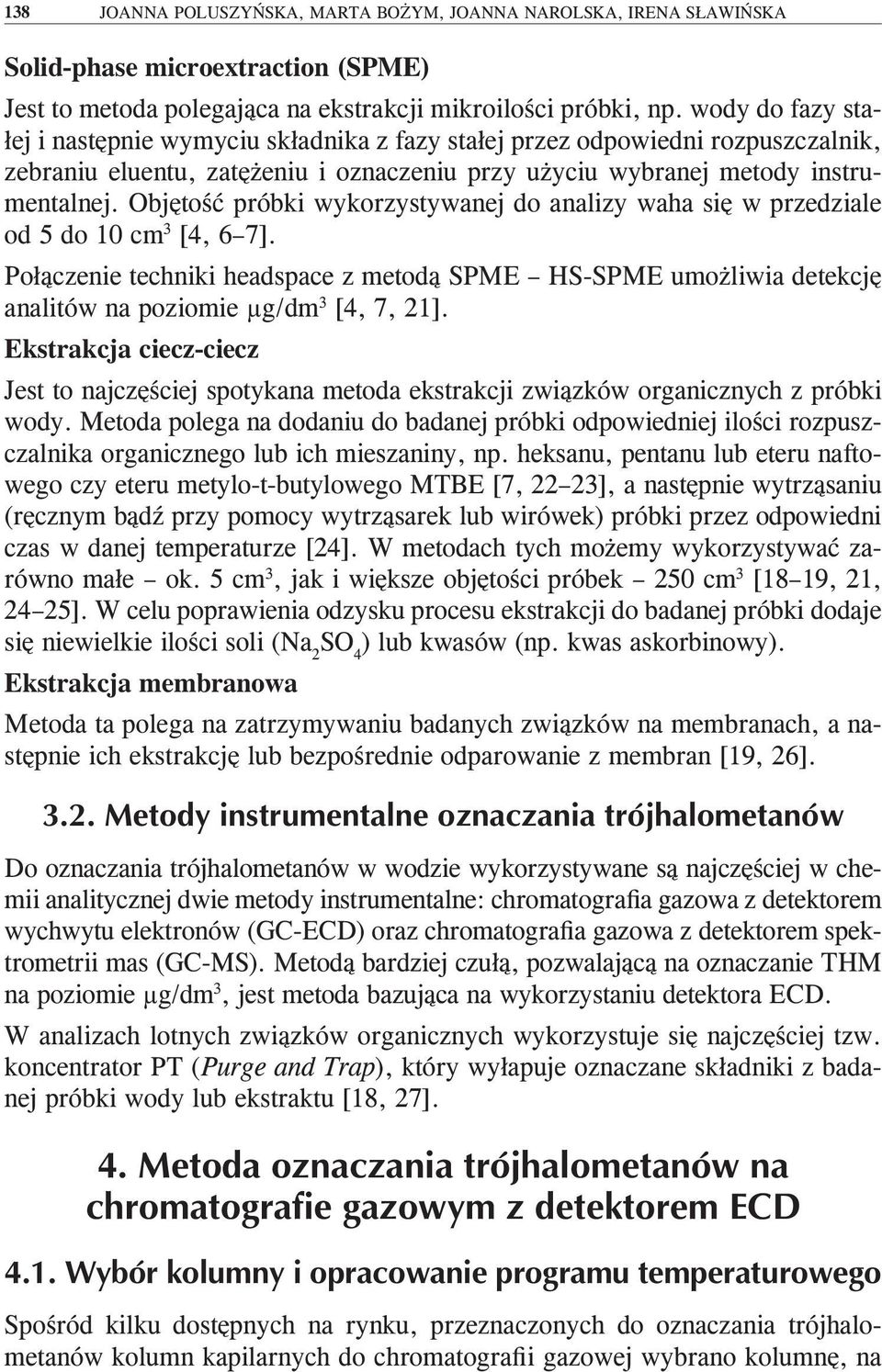 Objętość próbki wykorzystywanej do analizy waha się w przedziale od 5 do 10 cm 3 [4, 6 7].