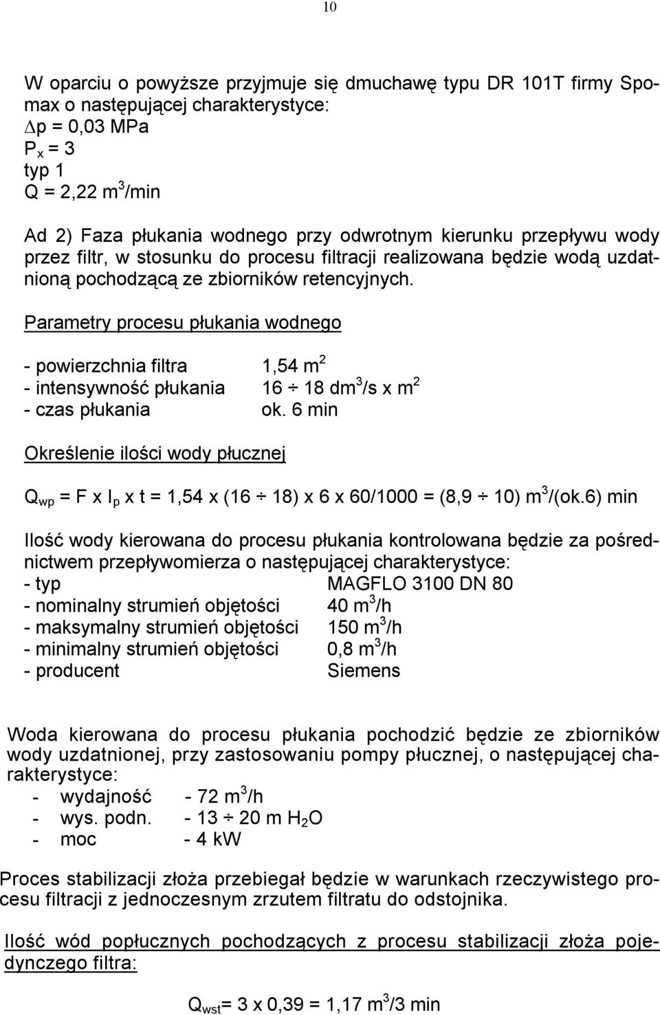 Parametry procesu płukania wodnego - powierzchnia filtra 1,54 m 2 - intensywność płukania 16 18 dm 3 /s x m 2 - czas płukania ok.