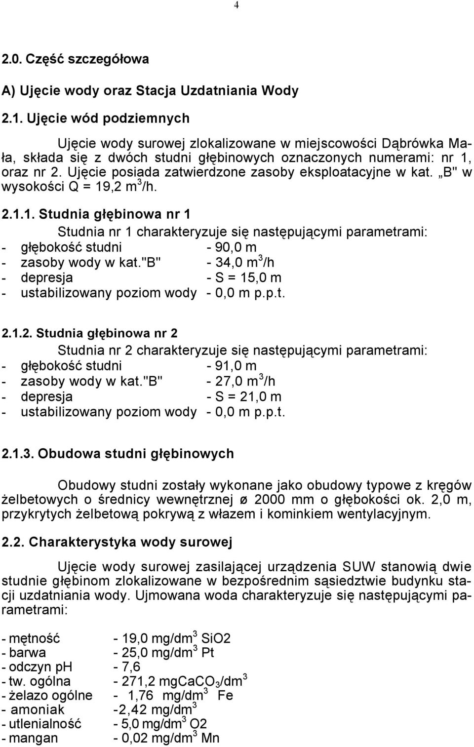 Ujęcie posiada zatwierdzone zasoby eksploatacyjne w kat. B" w wysokości Q = 19
