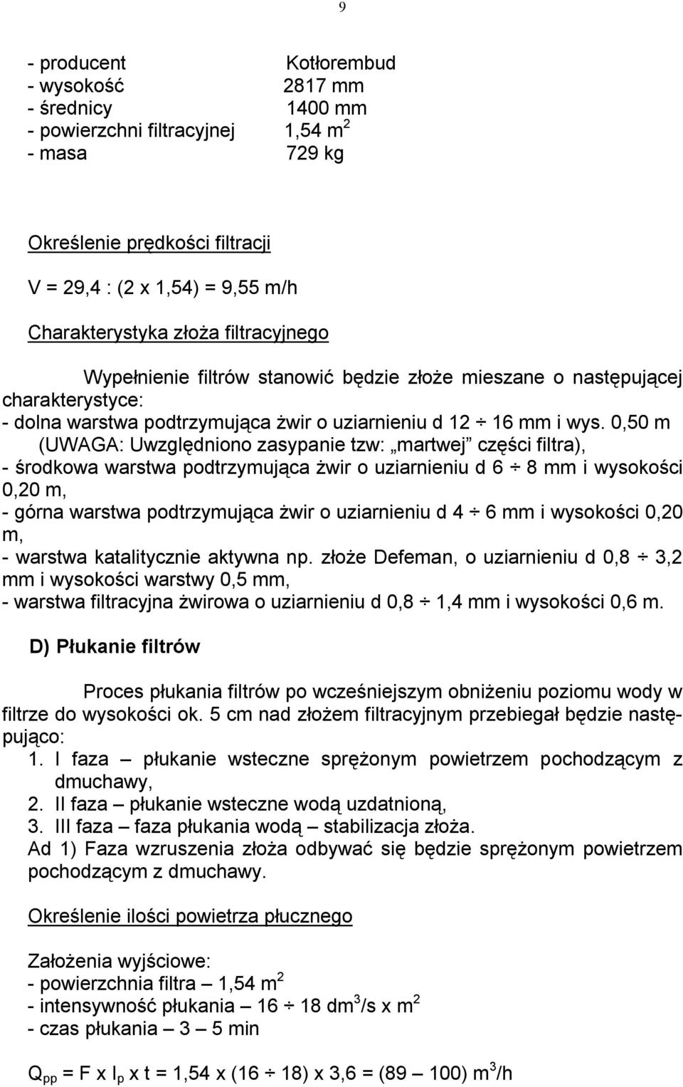 0,50 m (UWAGA: Uwzględniono zasypanie tzw: martwej części filtra), - środkowa warstwa podtrzymująca żwir o uziarnieniu d 6 8 mm i wysokości 0,20 m, - górna warstwa podtrzymująca żwir o uziarnieniu d