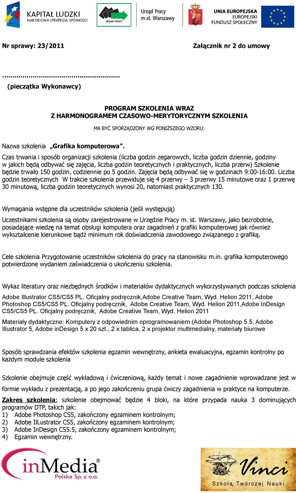 Czas trwania i sposób organizacji szkolenia (liczba godzin zegarowych, liczba godzin dziennie, godziny w jakich będą odbywać się zajęcia, liczba godzin teoretycznych i praktycznych, liczba przerw)