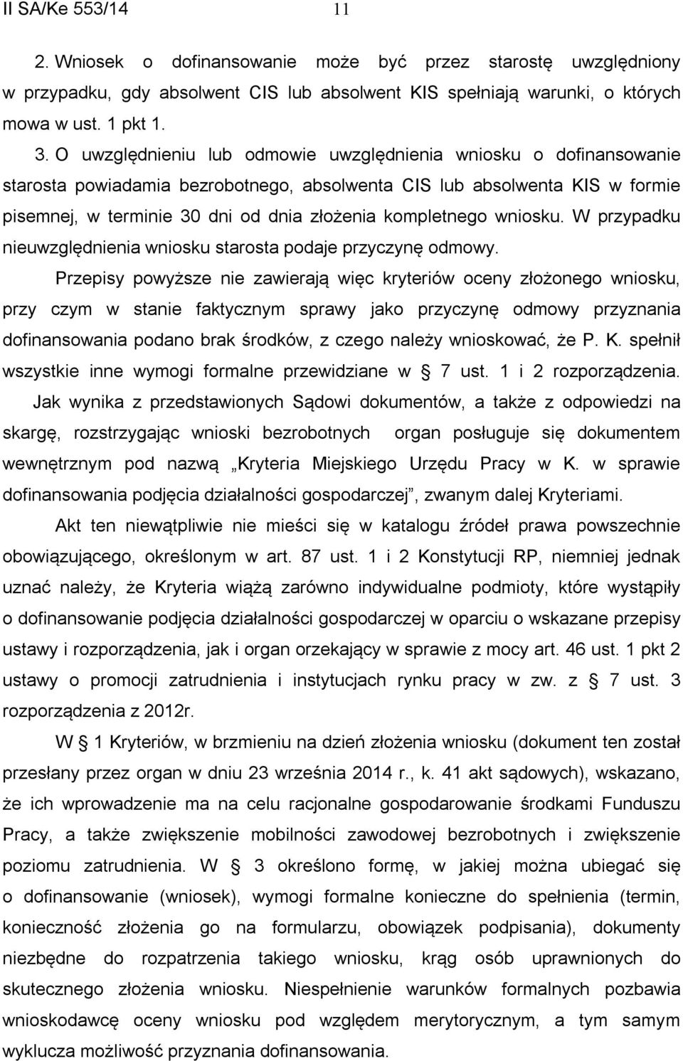 kompletnego wniosku. W przypadku nieuwzględnienia wniosku starosta podaje przyczynę odmowy.