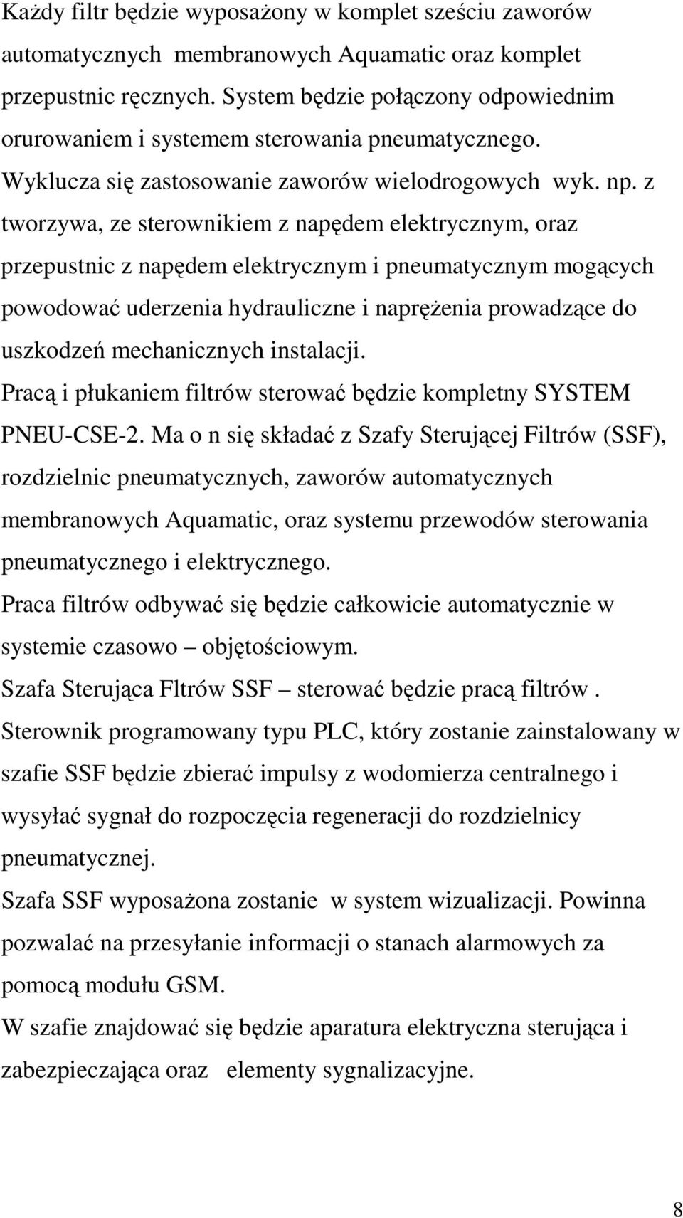 z tworzywa, ze sterownikiem z napędem elektrycznym, oraz przepustnic z napędem elektrycznym i pneumatycznym mogących powodować uderzenia hydrauliczne i napręŝenia prowadzące do uszkodzeń