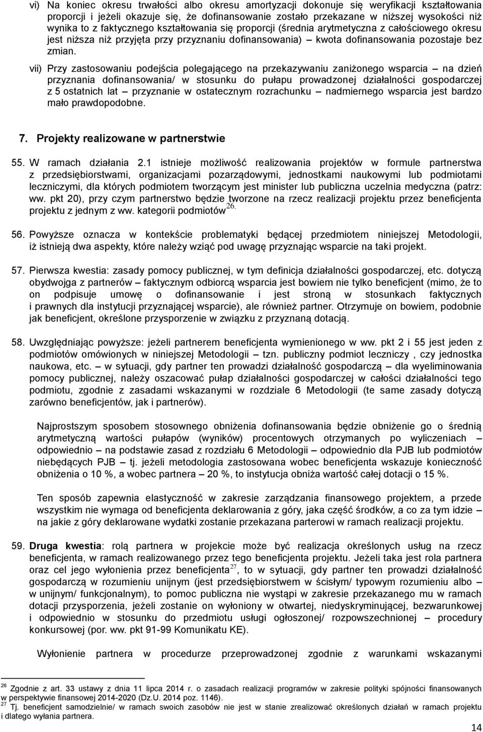 vii) Przy zastosowaniu podejścia polegającego na przekazywaniu zaniżonego wsparcia na dzień przyznania dofinansowania/ w stosunku do pułapu prowadzonej działalności gospodarczej z 5 ostatnich lat