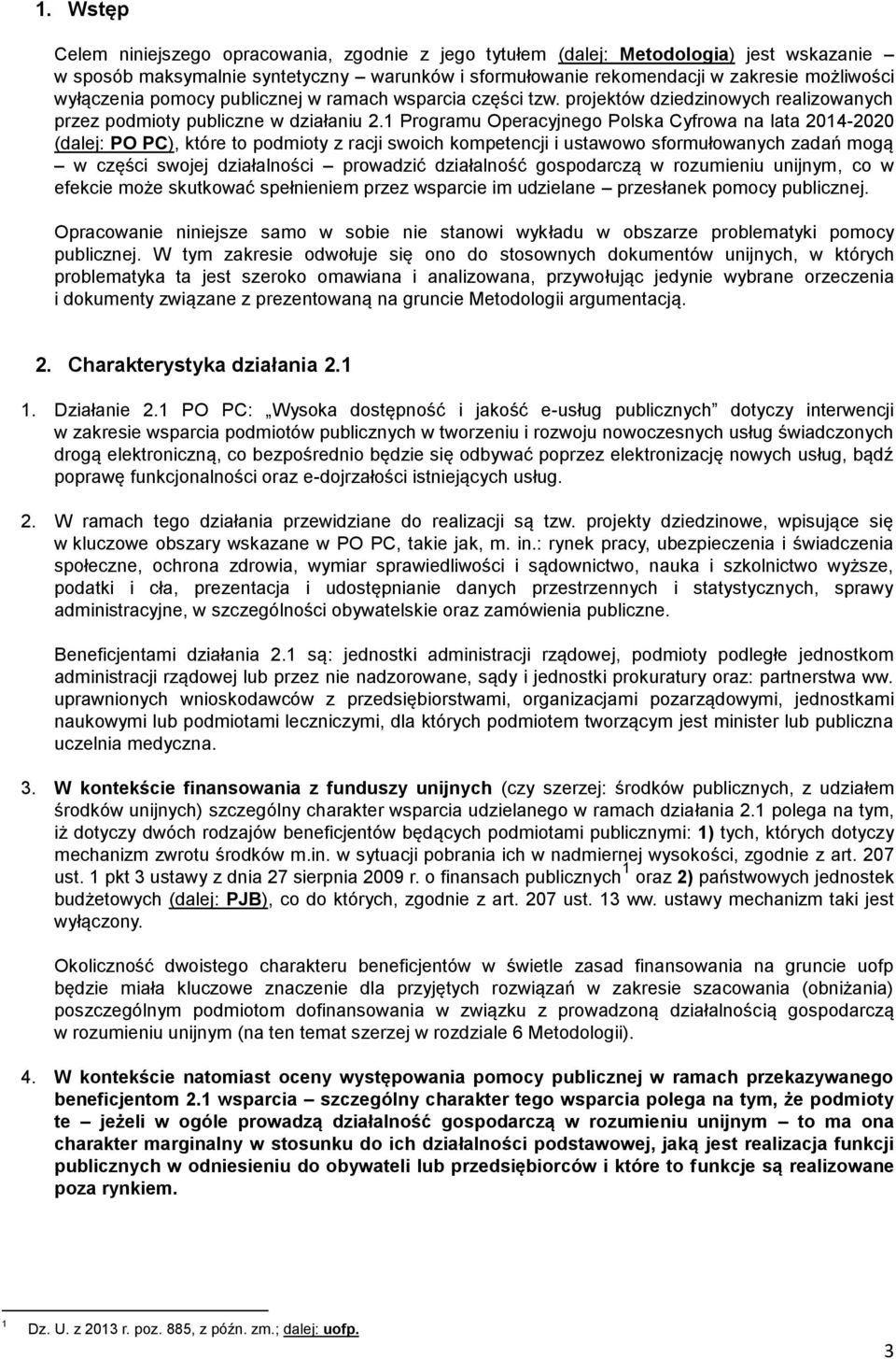 1 Programu Operacyjnego Polska Cyfrowa na lata 2014-2020 (dalej: PO PC), które to podmioty z racji swoich kompetencji i ustawowo sformułowanych zadań mogą w części swojej działalności prowadzić