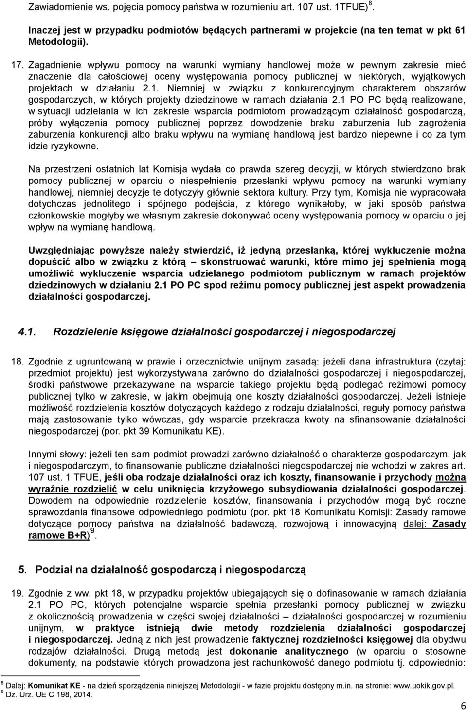 Niemniej w związku z konkurencyjnym charakterem obszarów gospodarczych, w których projekty dziedzinowe w ramach działania 2.