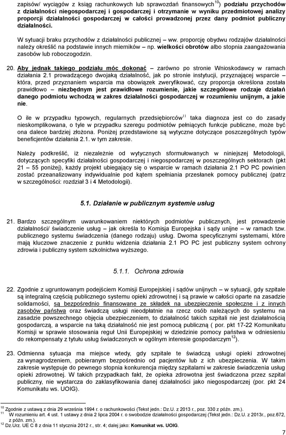 proporcję obydwu rodzajów działalności należy określić na podstawie innych mierników np. wielkości obrotów albo stopnia zaangażowania zasobów lub roboczogodzin. 20.