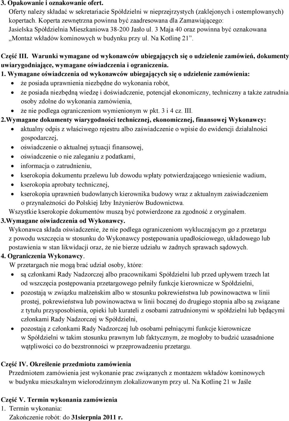 Na Kotlinę 21. Część III. Warunki wymagane od wykonawców ubiegających się o udzielenie zamówień, dokumenty uwiarygodniające, wymagane oświadczenia i ograniczenia. 1.