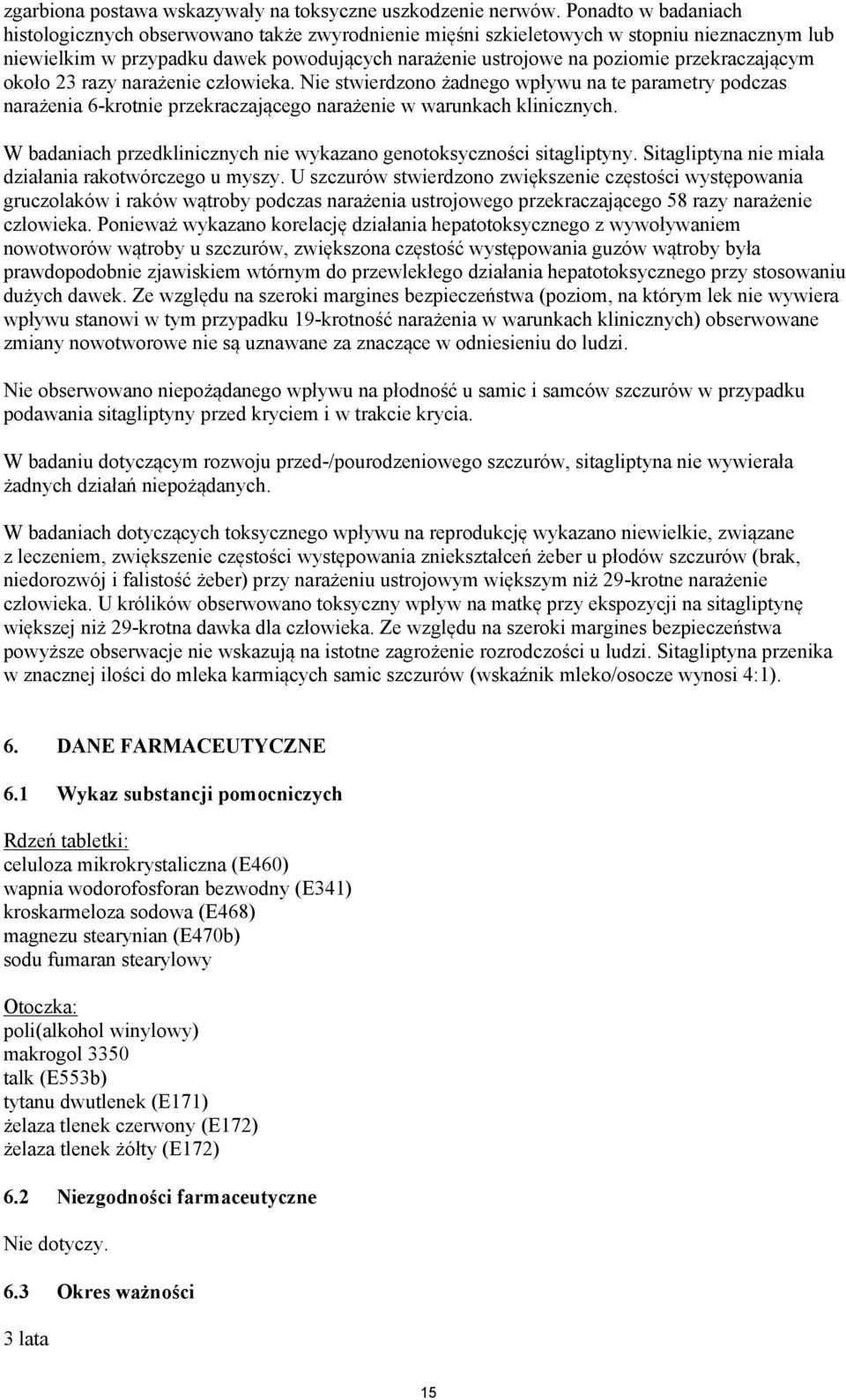 przekraczającym około 23 razy narażenie człowieka. Nie stwierdzono żadnego wpływu na te parametry podczas narażenia 6-krotnie przekraczającego narażenie w warunkach klinicznych.