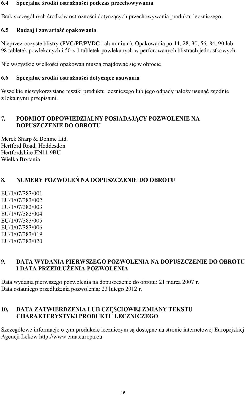 Opakowania po 14, 28, 30, 56, 84, 90 lub 98 tabletek powlekanych i 50 x 1 tabletek powlekanych w perforowanych blistrach jednostkowych. Nie wszystkie wielkości opakowań muszą znajdować się w obrocie.