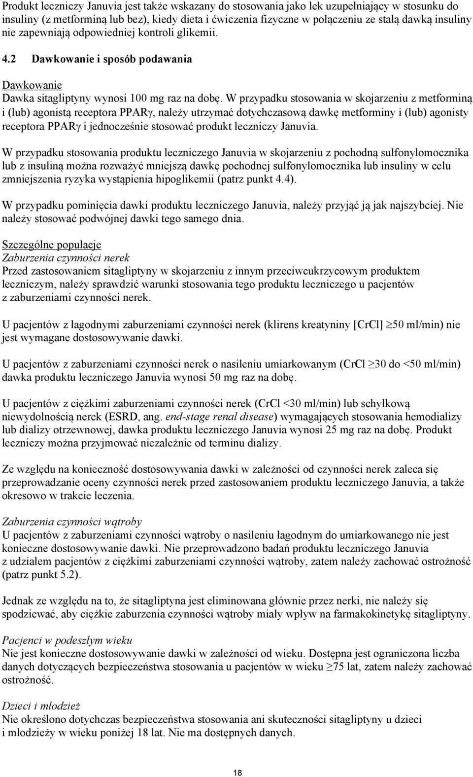 W przypadku stosowania w skojarzeniu z metforminą i (lub) agonistą receptora PPAR, należy utrzymać dotychczasową dawkę metforminy i (lub) agonisty receptora PPAR i jednocześnie stosować produkt