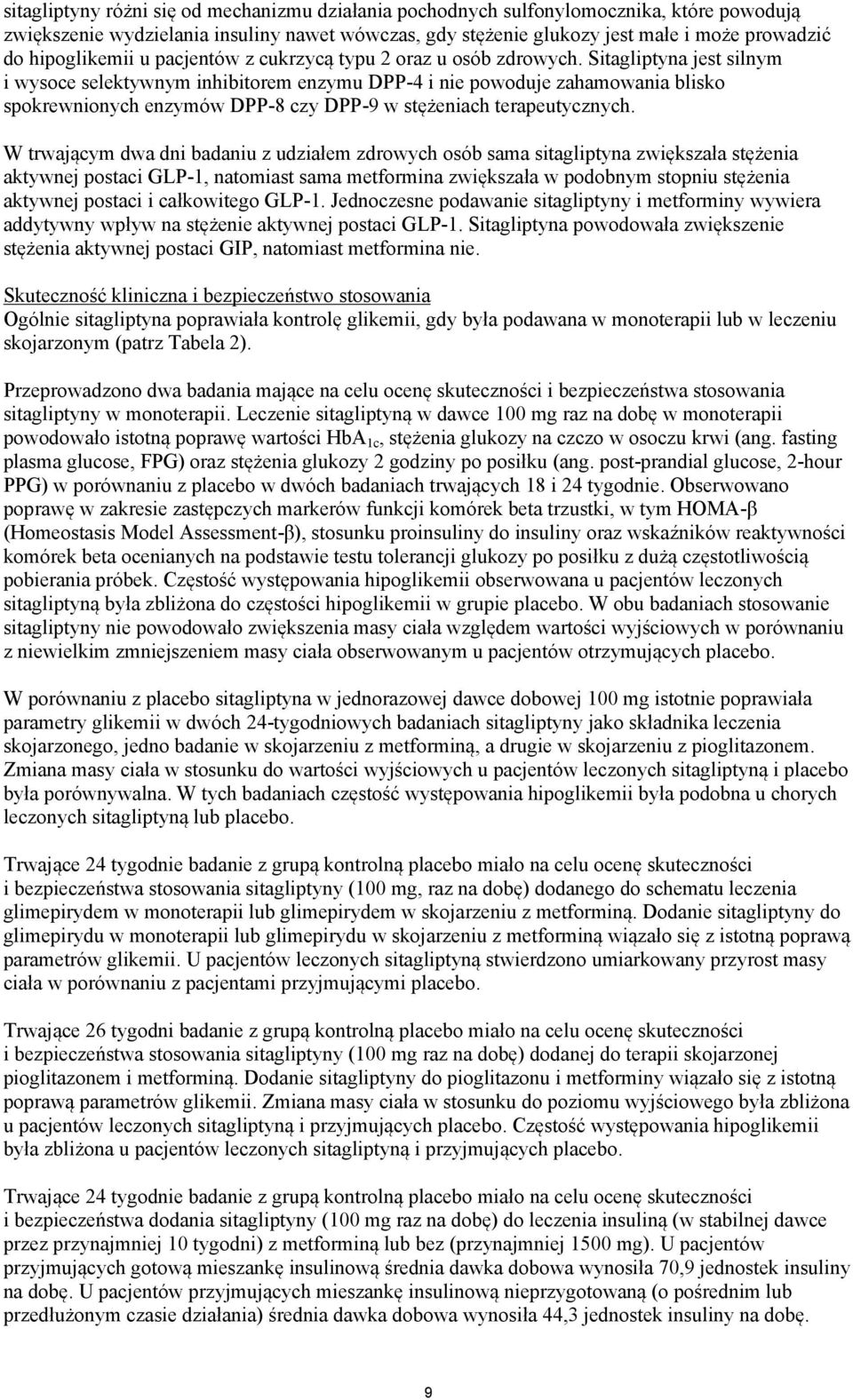 Sitagliptyna jest silnym i wysoce selektywnym inhibitorem enzymu DPP-4 i nie powoduje zahamowania blisko spokrewnionych enzymów DPP-8 czy DPP-9 w stężeniach terapeutycznych.