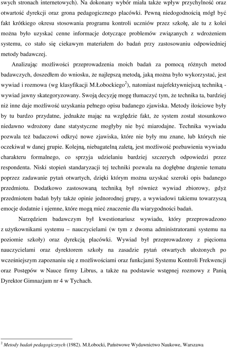 systemu, co stało się ciekawym materiałem do badań przy zastosowaniu odpowiedniej metody badawczej.