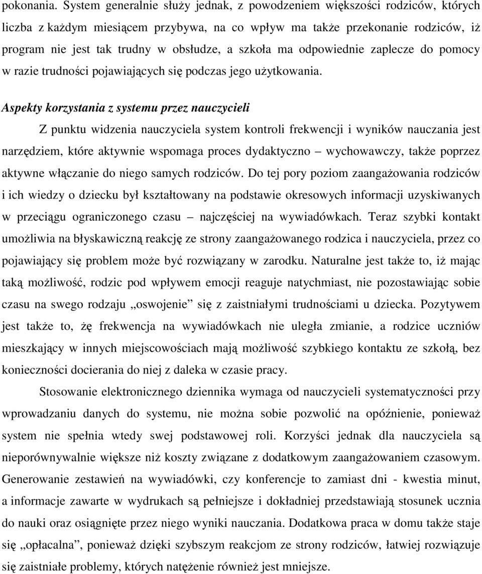 szkoła ma odpowiednie zaplecze do pomocy w razie trudności pojawiających się podczas jego użytkowania.