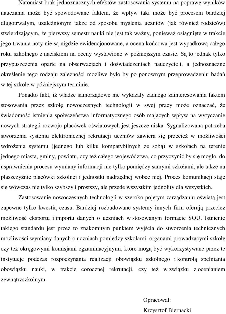 końcowa jest wypadkową całego roku szkolnego z naciskiem na oceny wystawione w późniejszym czasie.