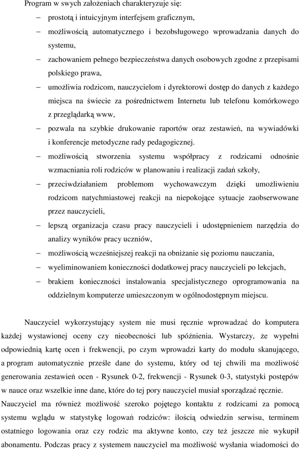 telefonu komórkowego z przeglądarką www, pozwala na szybkie drukowanie raportów oraz zestawień, na wywiadówki i konferencje metodyczne rady pedagogicznej.