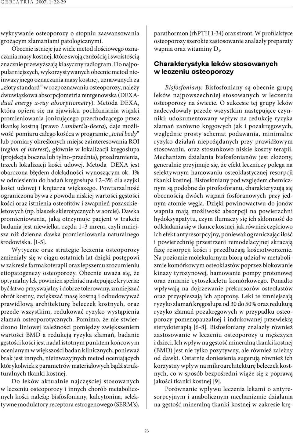 podawania, minimalne ryzyko działań niepożądanych przy prawidłowym stosowaniu, oraz stosunkowo niskie koszty terapii.