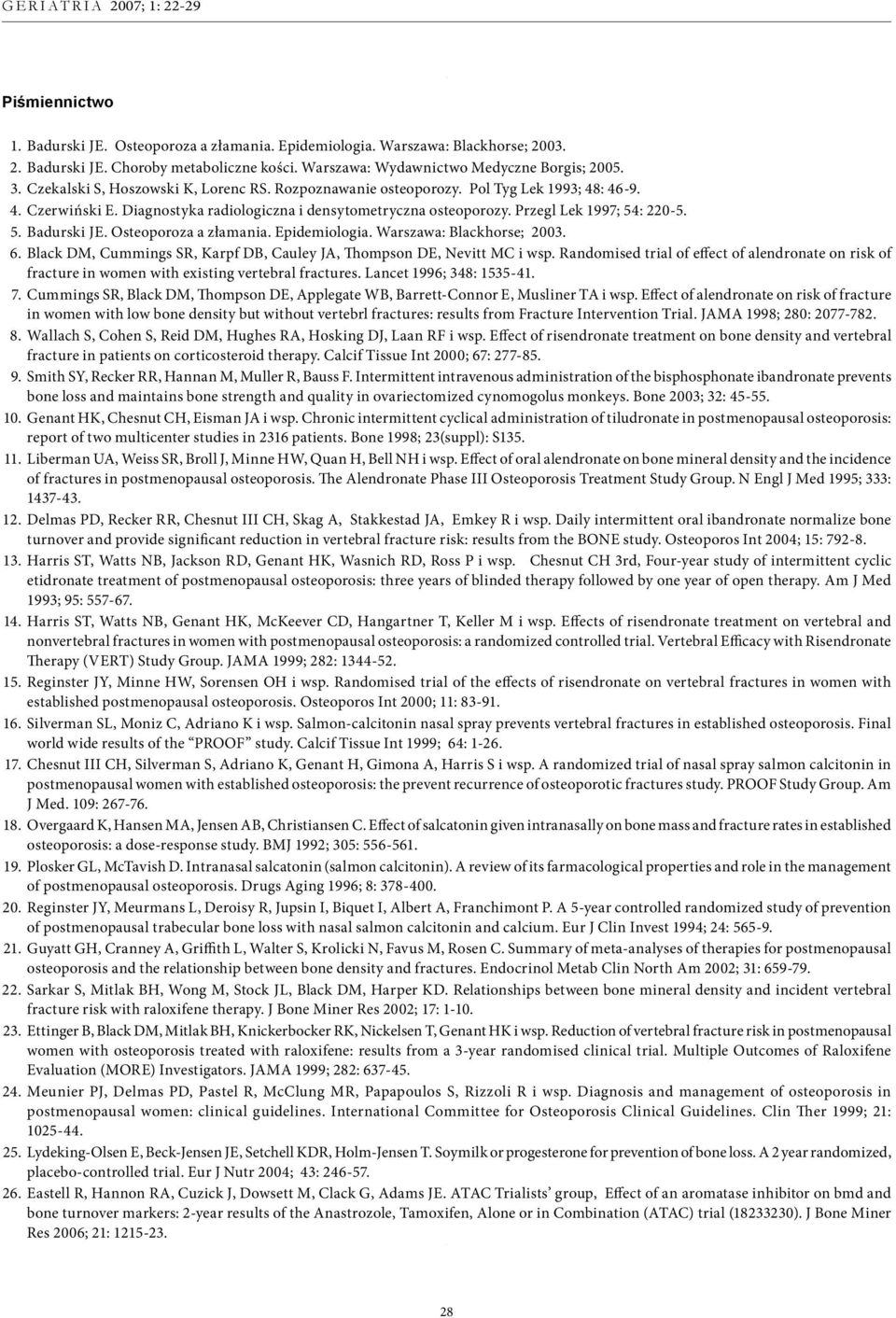 Osteoporoza a złamania. Epidemiologia. Warszawa: Blackhorse; 2003. 6. Black DM, Cummings SR, Karpf DB, Cauley JA, Thompson DE, Nevitt MC i wsp.