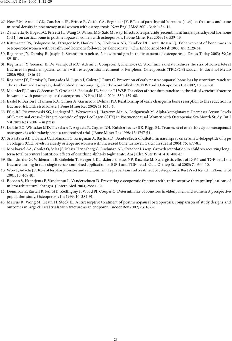 Effects of teriparatide [recombinant human parathyroid hormone (1-34)] on cortical bone in postmenopausal women with osteoporosis. J Bone Miner Res 2003; 18: 539-43. 29.