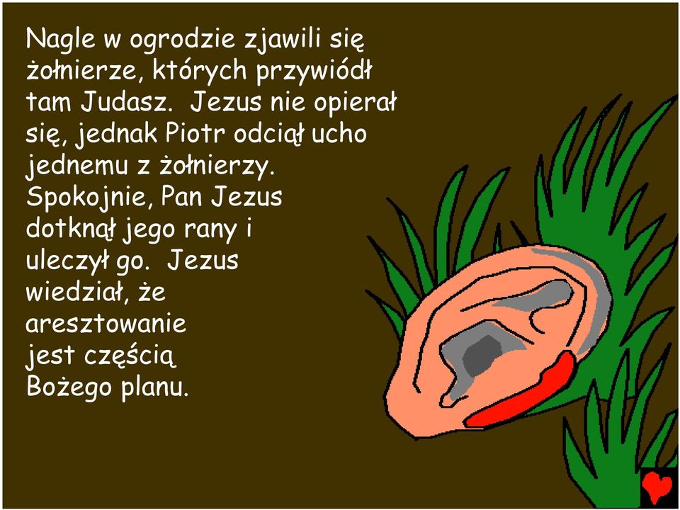 Jezus nie opierał się, jednak Piotr odciął ucho jednemu z