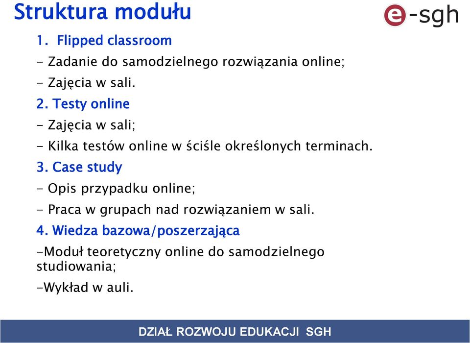 Testy online - Zajęcia w sali; - Kilka testów online w ściśle określonych terminach. 3.