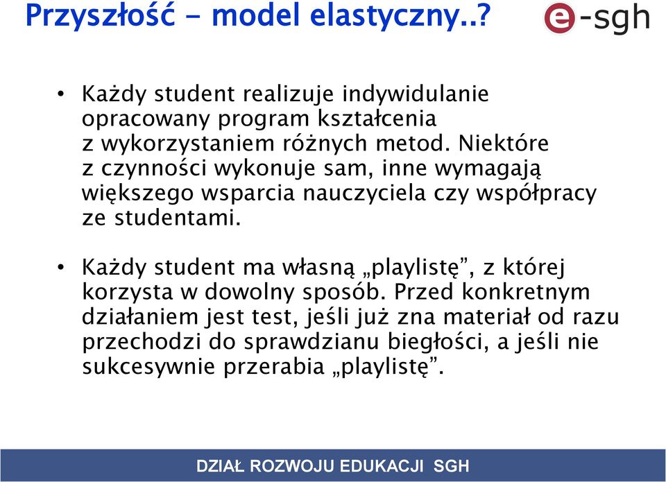 Niektóre z czynności wykonuje sam, inne wymagają większego wsparcia nauczyciela czy współpracy ze studentami.