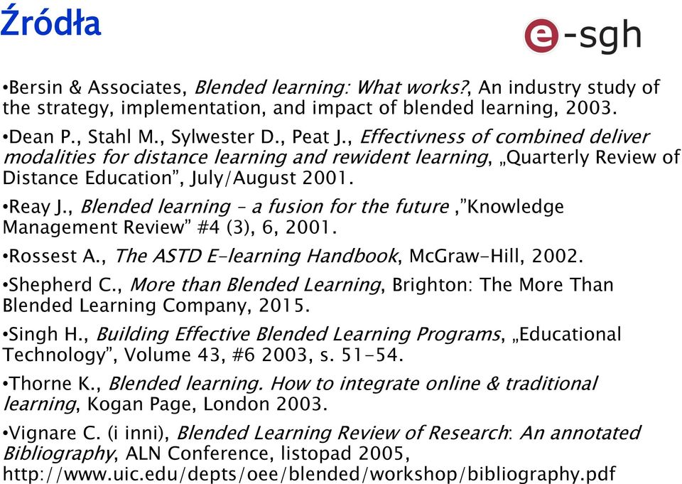 , Blended learning a fusion for the future, Knowledge Management Review #4 (3), 6, 2001. Rossest A., The ASTD E-learning Handbook, McGraw-Hill, 2002. Shepherd C.