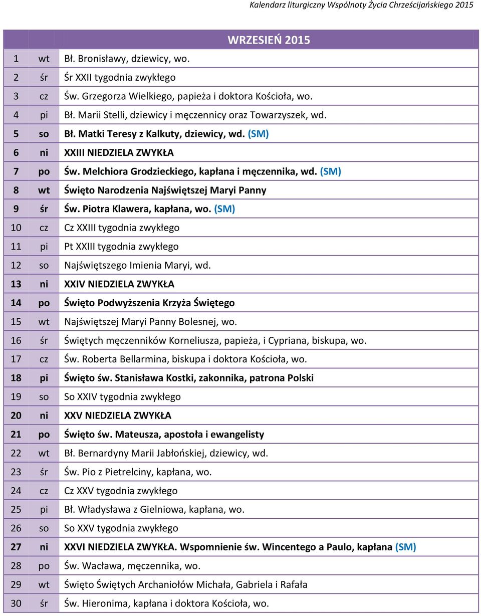 (SM) 8 wt Święto Narodzenia Najświętszej Maryi Panny 9 śr Św. Piotra Klawera, kapłana, wo. (SM) 10 cz Cz XXIII tygodnia zwykłego 11 pi Pt XXIII tygodnia zwykłego 12 so Najświętszego Imienia Maryi, wd.