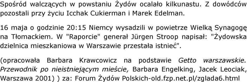 W "Raporcie" generał Jürgen Stroop napisał: "Żydowska dzielnica mieszkaniowa w Warszawie przestała istnieć".