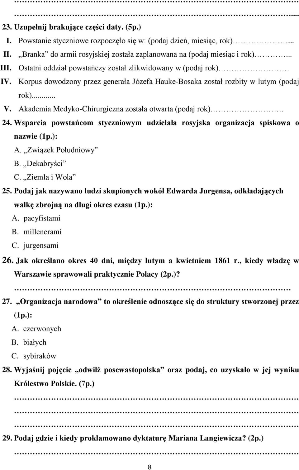 Akademia Medyko-Chirurgiczna została otwarta (podaj rok). 24. Wsparcia powstańcom styczniowym udzielała rosyjska organizacja spiskowa o nazwie (1p.): A. Związek Południowy B. Dekabryści C.