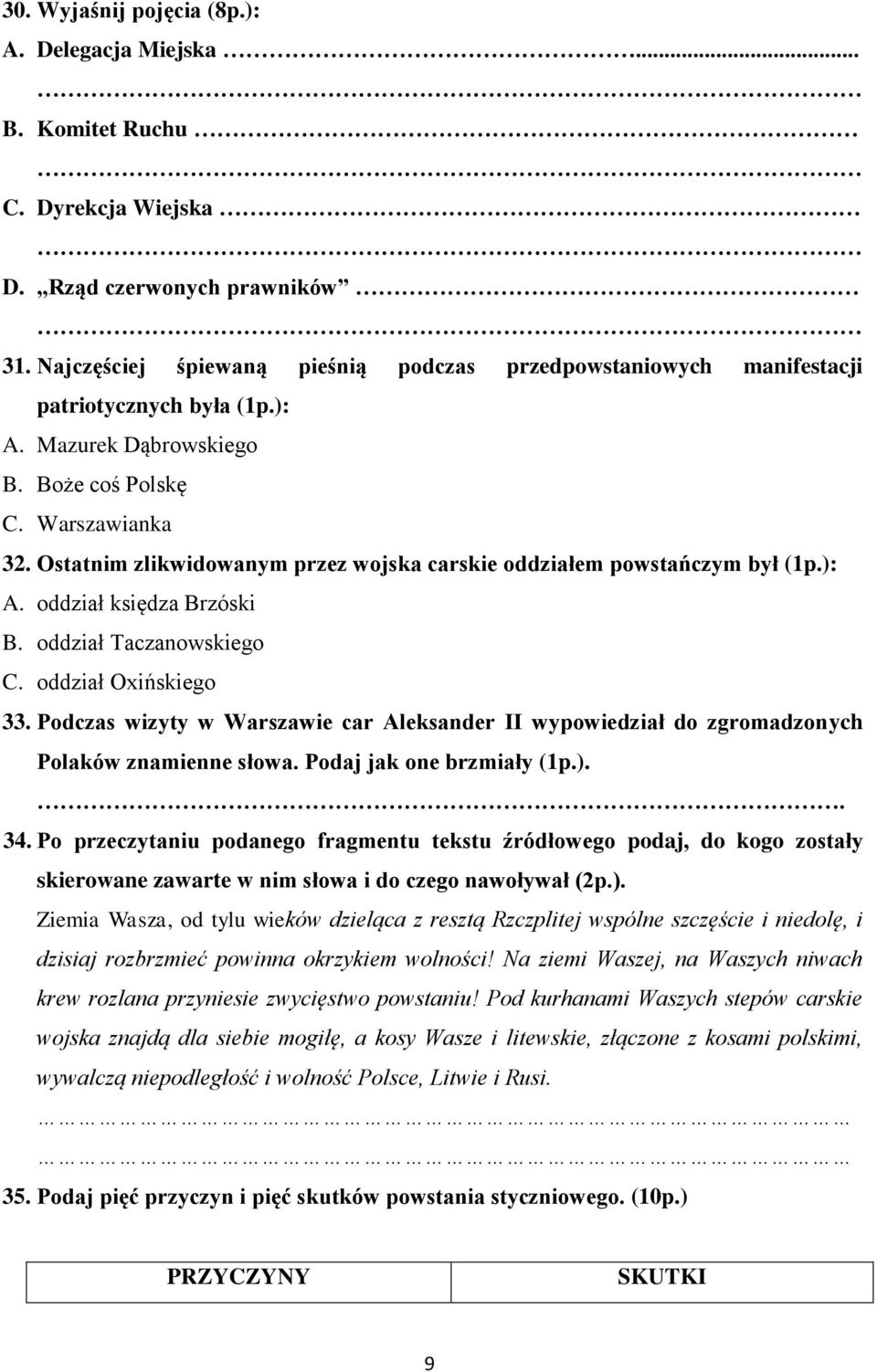 Ostatnim zlikwidowanym przez wojska carskie oddziałem powstańczym był (1p.): A. oddział księdza Brzóski B. oddział Taczanowskiego C. oddział Oxińskiego 33.