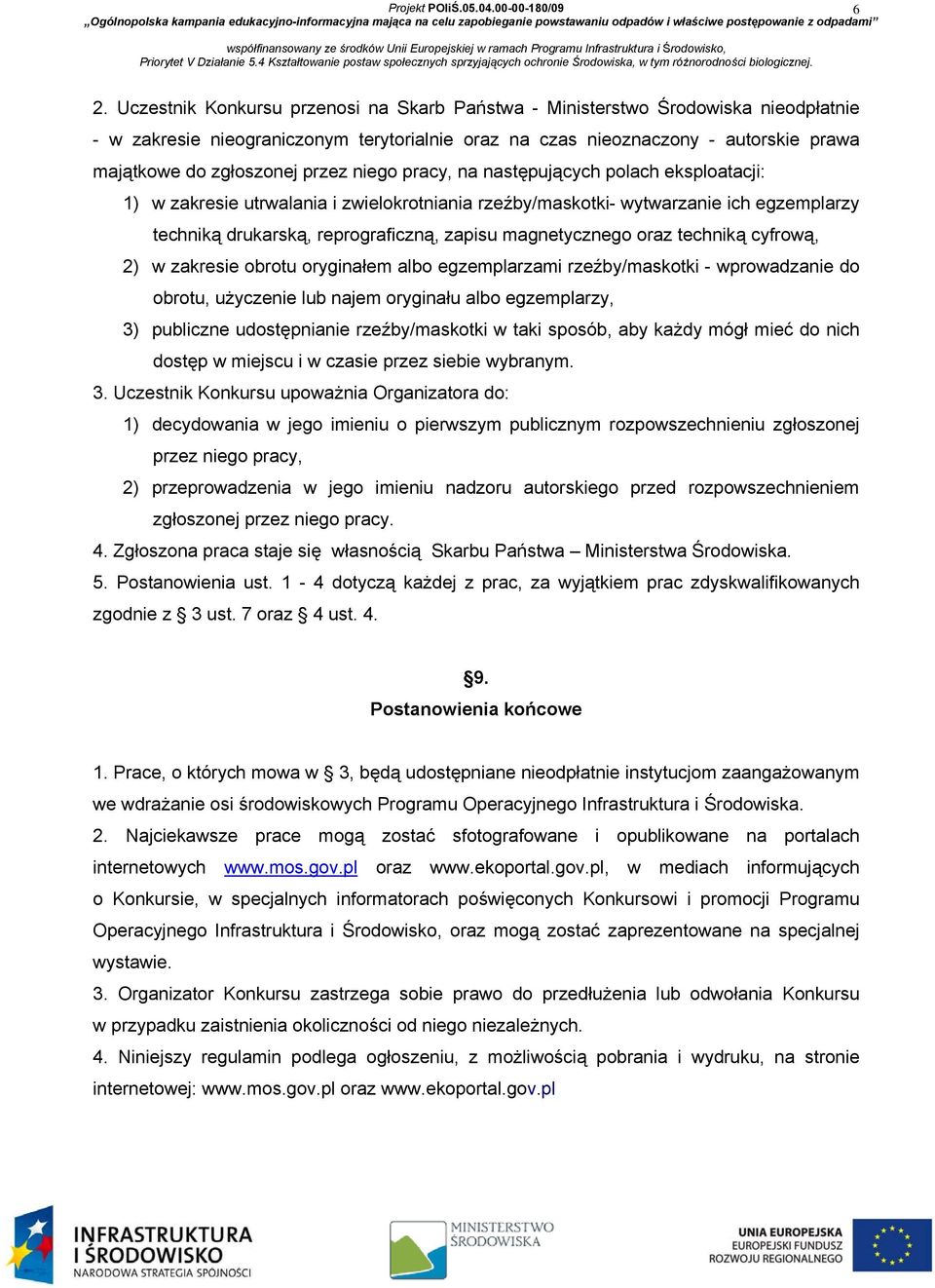 magnetycznego oraz techniką cyfrową, 2) w zakresie obrotu oryginałem albo egzemplarzami rzeźby/maskotki - wprowadzanie do obrotu, użyczenie lub najem oryginału albo egzemplarzy, 3) publiczne