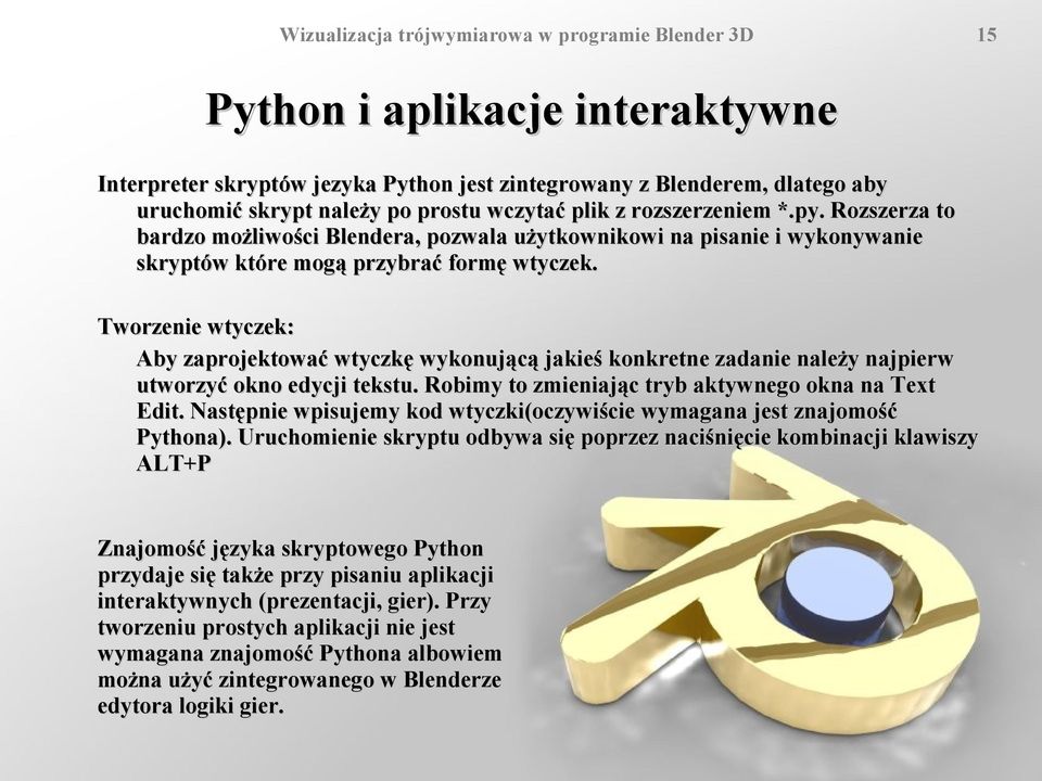 Tworzenie wtyczek: Aby zaprojektować wtyczkę wykonującą jakieś konkretne zadanie należy najpierw utworzyć okno edycji tekstu. Robimy to zmieniając tryb aktywnego okna na Text Edit.