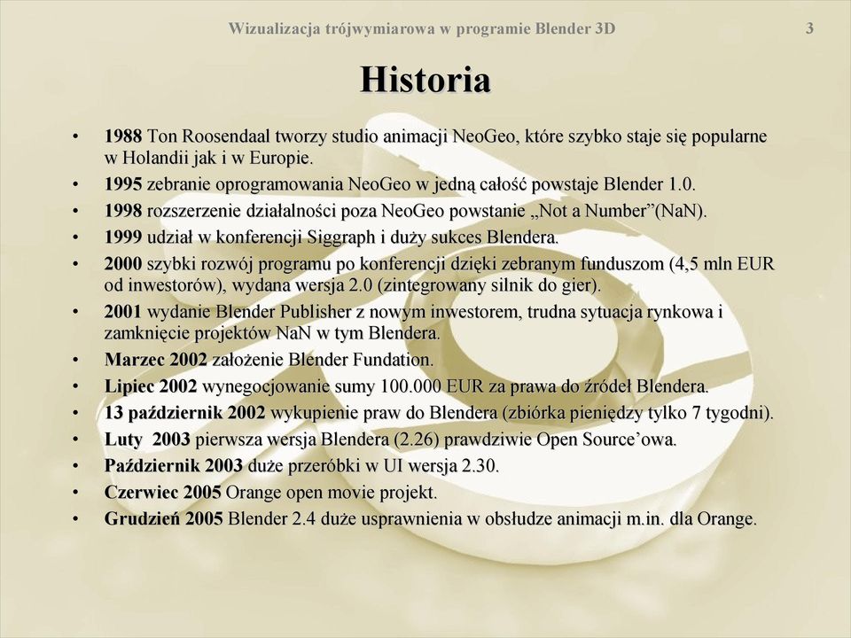 2000 szybki rozwój programu po konferencji dzięki zebranym funduszom (4,5 mln EUR od inwestorów), wydana wersja 2.0 (zintegrowany silnik do gier).