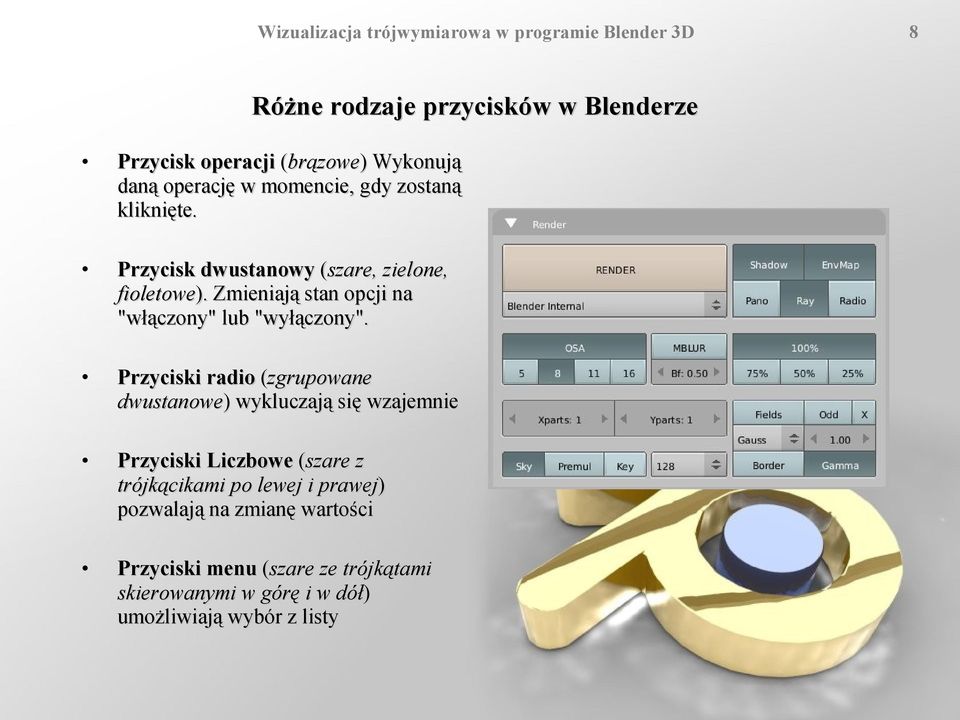 Przyciski radio (zgrupowane dwustanowe) wykluczają się wzajemnie Przyciski Liczbowe (szare z trójkącikami po lewej i