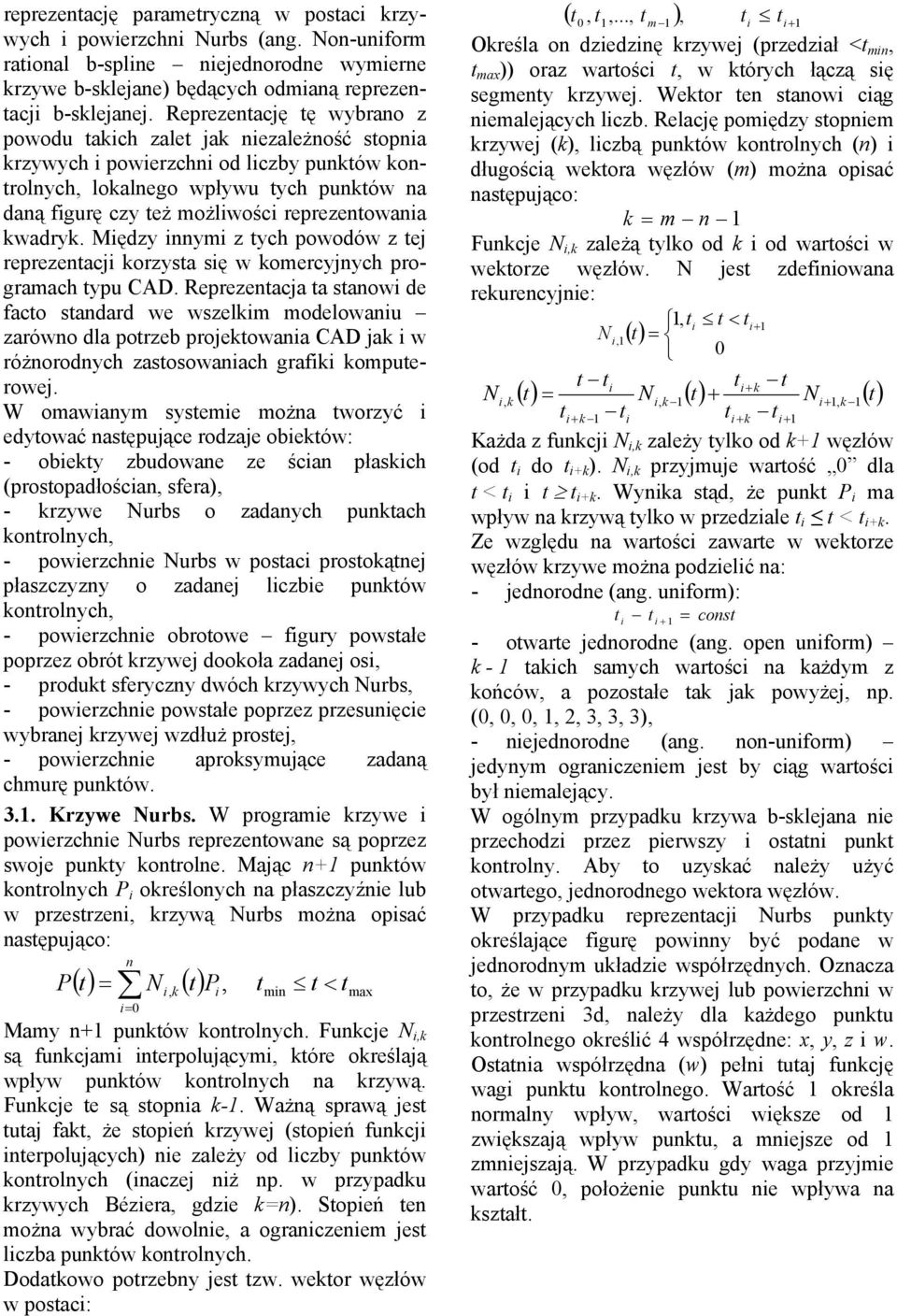 wadry. Między innymi z tych powodów z tej reprezentacji orzysta się w omercyjnych programach typu CAD.