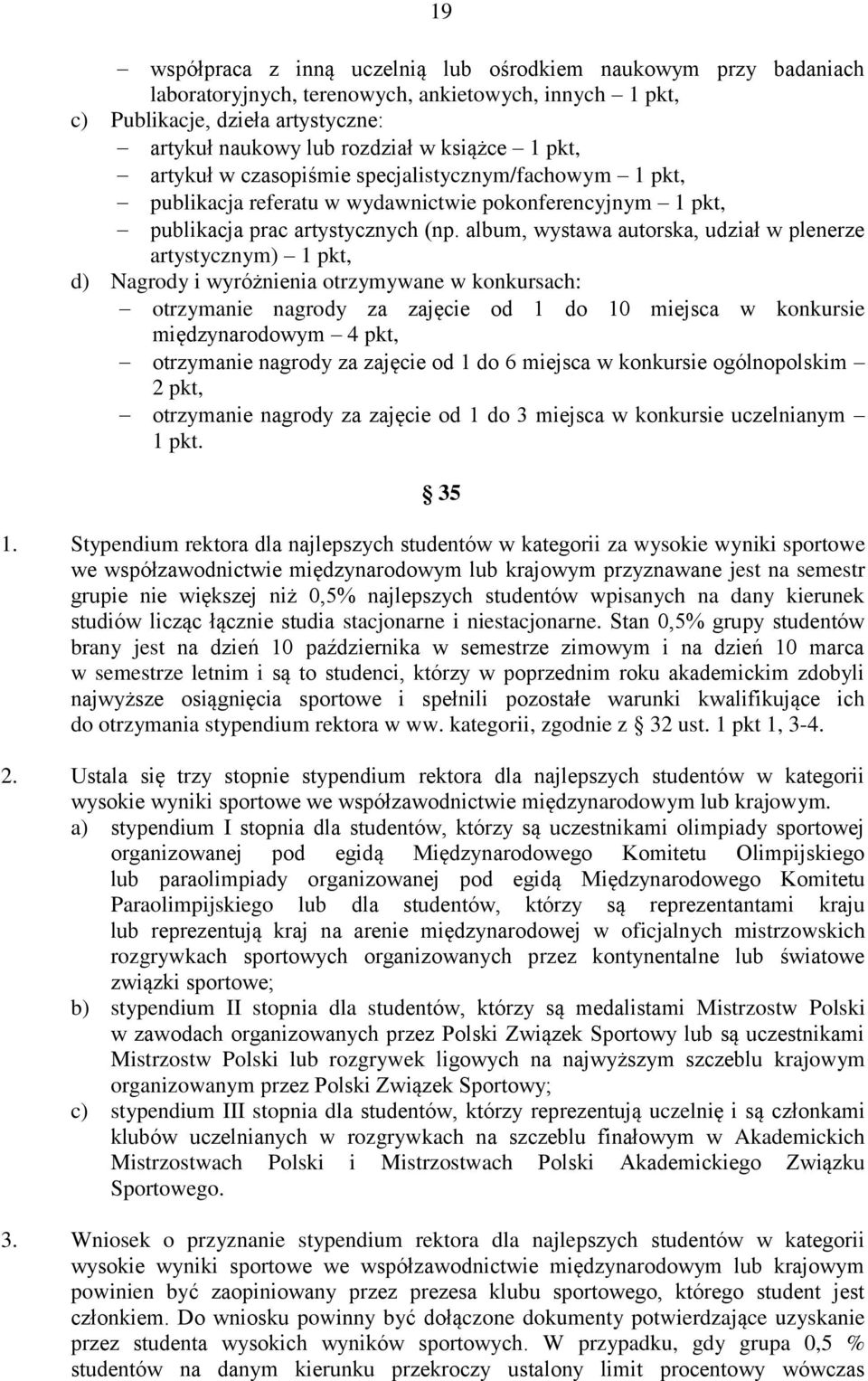 album, wystawa autorska, udział w plenerze artystycznym) 1 pkt, d) Nagrody i wyróżnienia otrzymywane w konkursach: otrzymanie nagrody za zajęcie od 1 do 10 miejsca w konkursie międzynarodowym 4 pkt,