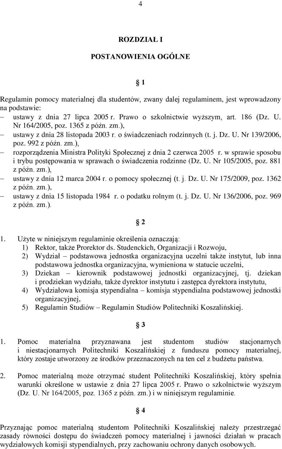 w sprawie sposobu i trybu postępowania w sprawach o świadczenia rodzinne (Dz. U. Nr 105/2005, poz. 881 z późn. zm.), ustawy z dnia 12 marca 2004 r. o pomocy społecznej (t. j. Dz. U. Nr 175/2009, poz.