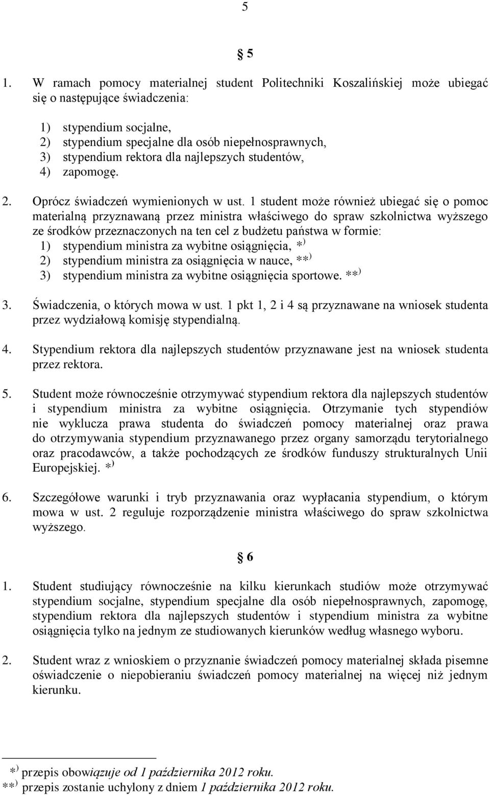 rektora dla najlepszych studentów, 4) zapomogę. 2. Oprócz świadczeń wymienionych w ust.