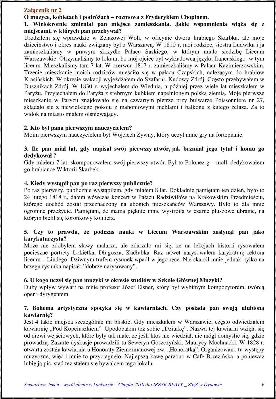 moi rodzice, siostra Ludwika i ja zamieszkaliśmy w prawym skrzydle Pałacu Saskiego, w którym miało siedzibę Liceum Warszawskie.