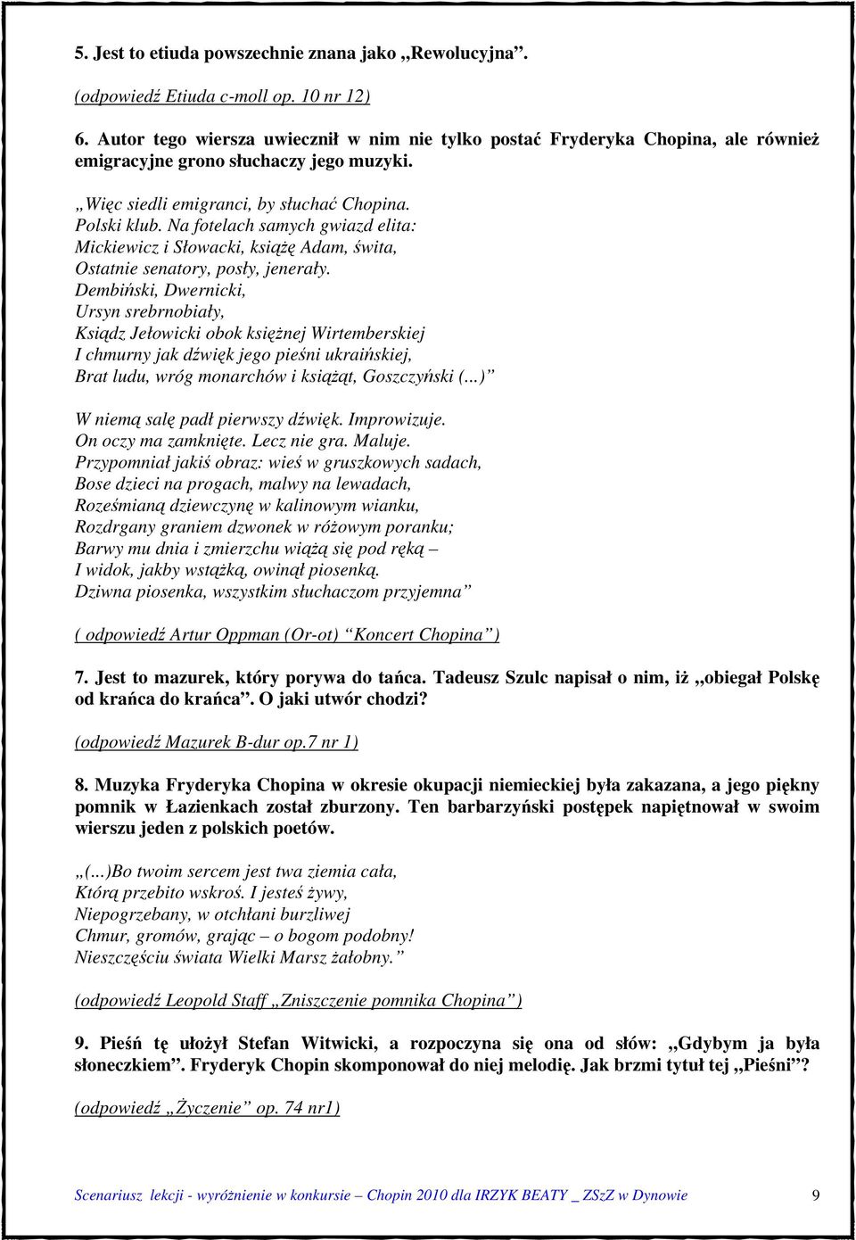 Na fotelach samych gwiazd elita: Mickiewicz i Słowacki, książę Adam, świta, Ostatnie senatory, posły, jenerały.