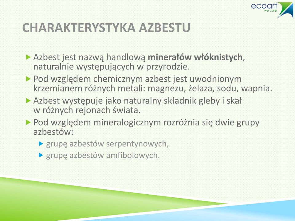 Pod względem chemicznym azbest jest uwodnionym krzemianem różnych metali: magnezu, żelaza, sodu, wapnia.