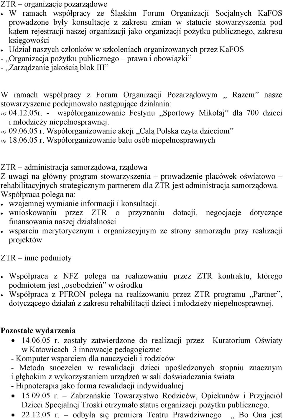 Zarządzanie jakością blok III W ramach współpracy z Forum Organizacji Pozarządowym Razem nasze stowarzyszenie podejmowało następujące działania: 04.12.05r.