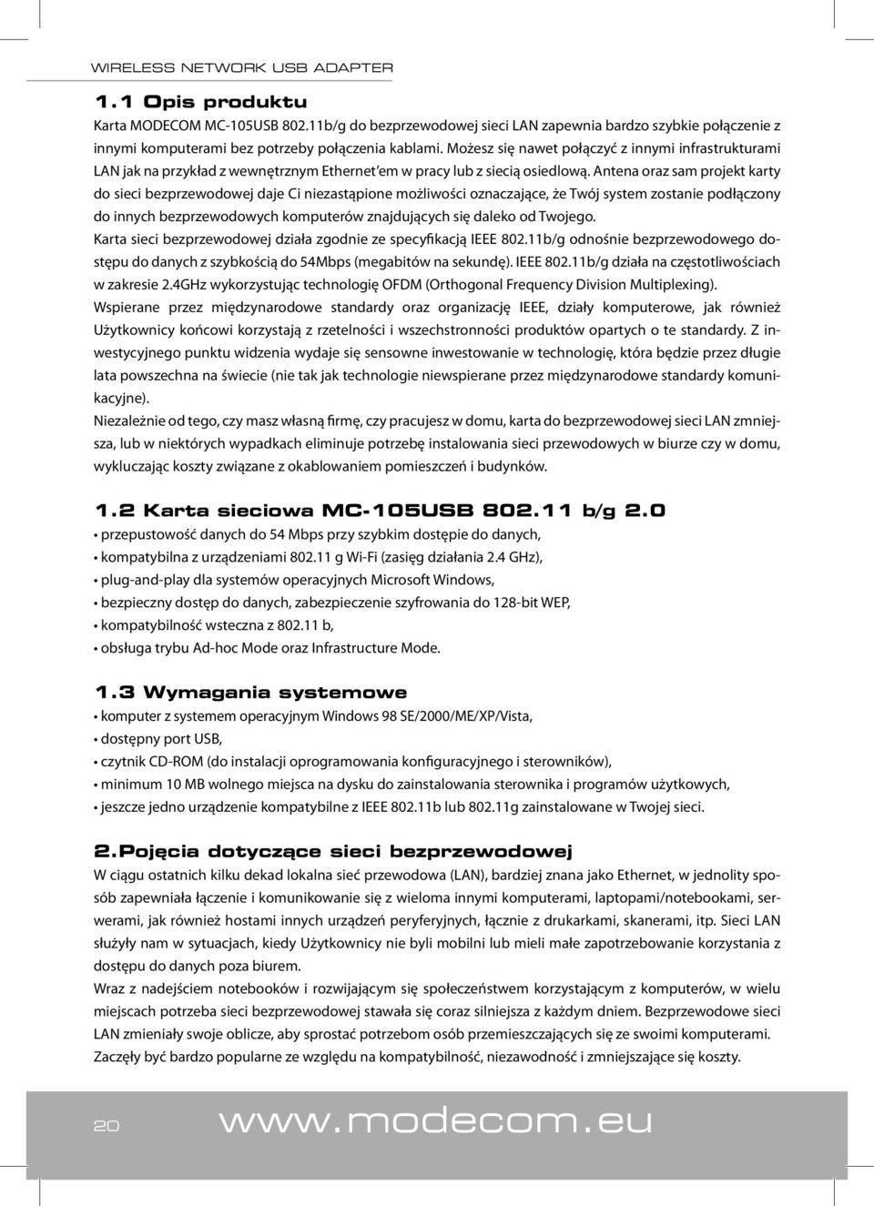 Antena oraz sam projekt karty do sieci bezprzewodowej daje Ci niezastąpione możliwości oznaczające, że Twój system zostanie podłączony do innych bezprzewodowych komputerów znajdujących się daleko od