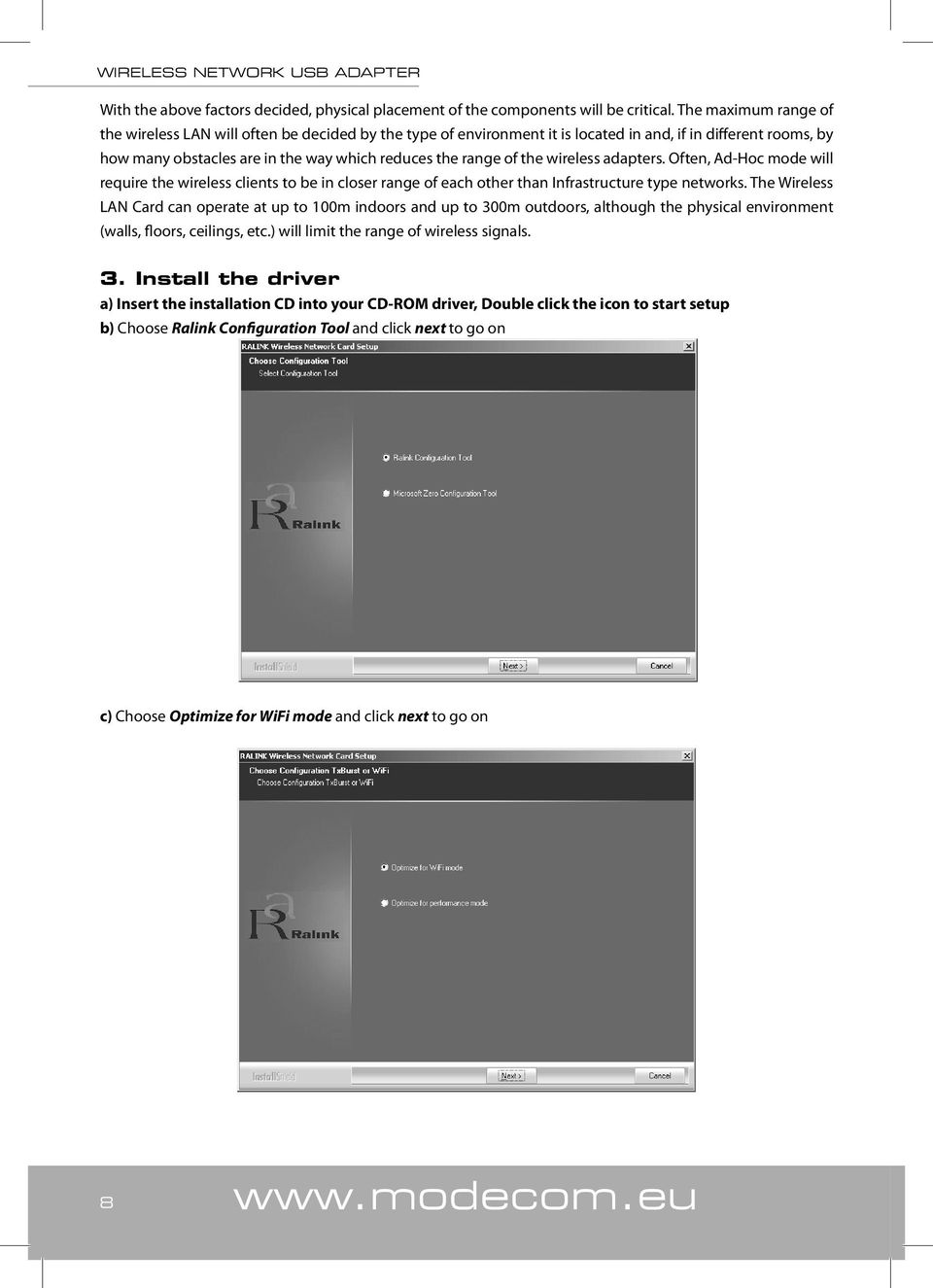 wireless adapters. Often, Ad-Hoc mode will require the wireless clients to be in closer range of each other than Infrastructure type networks.